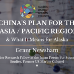 China's Plan for the Asia/Pacific Region & What it Means for Alaska | Grant Newsham